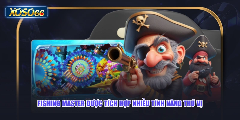 Fishing Master được tích hợp nhiều tính năng thú vị
