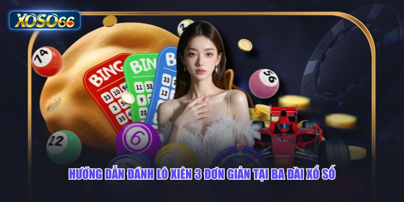 Hướng dẫn đánh lô xiên 3 đơn giản tại ba đài xổ số