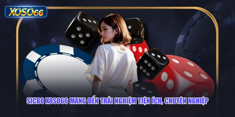 Sicbo XOSO66 mang đến trải nghiệm tiện ích, chuyên nghiệp